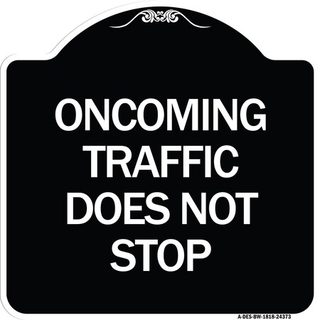 Signmission Oncoming Traffic Does Not Stop Heavy-Gauge Aluminum Architectural Sign, 18" x 18", BW-1818-24373 A-DES-BW-1818-24373